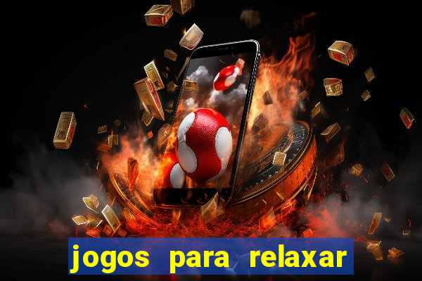 jogos para relaxar a mente